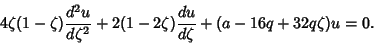 \begin{displaymath}
4\zeta(1-\zeta){d^2u\over d\zeta^2}+2(1-2\zeta){du\over d\zeta}+(a-16q+32q\zeta)u=0.
\end{displaymath}