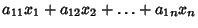 $\displaystyle a_{11}x_1+a_{12}x_2+\ldots+a_{1n}x_n$