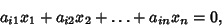 \begin{displaymath}
a_{i1}x_1+a_{i2}x_2+\ldots+a_{in}x_n=0,
\end{displaymath}