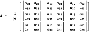 \begin{displaymath}
{\hbox{\sf A}}^{-1} = {1\over \vert{\hbox{\sf A}}\vert}
\le...
...a_{11} & a_{12}\cr a_{21} & a_{22}\cr}\right\vert\cr}}\right].
\end{displaymath}