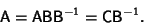 \begin{displaymath}
{\hbox{\sf A}}={\hbox{\sf A}}{\hbox{\sf B}}{\hbox{\sf B}}^{-1}={\hbox{\sf C}}{\hbox{\sf B}}^{-1}.
\end{displaymath}