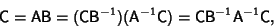 \begin{displaymath}
{\hbox{\sf C}}={\hbox{\sf A}}{\hbox{\sf B}}=({\hbox{\sf C}}{...
...x{\sf C}}{\hbox{\sf B}}^{-1}{\hbox{\sf A}}^{-1}{\hbox{\sf C}},
\end{displaymath}