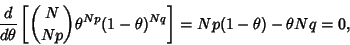 \begin{displaymath}
{d\over d\theta} \left[{{N\choose Np} \theta^{Np}(1-\theta )^{Nq}}\right]= Np(1-\theta)-\theta Nq = 0,
\end{displaymath}