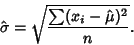 \begin{displaymath}
\hat\sigma=\sqrt{\sum(x_i-\hat\mu)^2\over n}.
\end{displaymath}