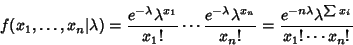 \begin{displaymath}
f(x_1,\ldots,x_n\vert\lambda) = {e^{-\lambda} \lambda^{x_1}\...
..._n!} = {e^{-n\lambda}\lambda^{\sum x_i} \over x_1!\cdots x_n!}
\end{displaymath}