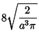 $\displaystyle 8\sqrt{2\over a^3\pi}$