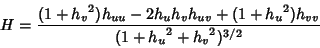 \begin{displaymath}
H={(1+{h_v}^2)h_{uu}-2h_u h_v h_{uv}+(1+{h_u}^2)h_{vv}\over (1+{h_u}^2+{h_v}^2)^{3/2}}
\end{displaymath}