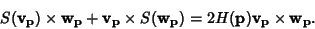 \begin{displaymath}
S({\bf v}_{\bf p})\times{\bf w}_{\bf p}+{\bf v}_{\bf p}\time...
...w}_{\bf p})
=2H({\bf p}){\bf v}_{\bf p}\times{\bf w}_{\bf p}.
\end{displaymath}