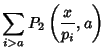 $\displaystyle \sum_{i>a} P_2\left({{x\over p_i} , a}\right)$