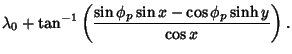 $\displaystyle \lambda_0+\tan^{-1}\left({\sin\phi_p\sin x-\cos\phi_p\sinh y\over \cos x}\right).$