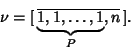 \begin{displaymath}
\nu =[\,\overline{\underbrace{1, 1, \ldots, 1}_P, n}\,].
\end{displaymath}