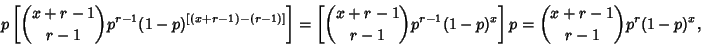 \begin{displaymath}
p\left[{{x+r-1\choose r-1} p^{r-1}(1-p)^{[(x+r-1)-(r-1)]}}\r...
...se r-1}p^{r-1}(1-p)^x}\right]p = {x+r-1\choose r-1}p^r(1-p)^x,
\end{displaymath}