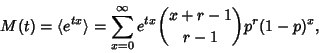 \begin{displaymath}
M(t) = \langle e^{tx}\rangle = \sum_{x=0}^\infty e^{tx}{x+r-1\choose r-1}p^r(1-p)^x,
\end{displaymath}