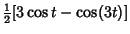 $\displaystyle {\textstyle{1\over 2}}[3\cos t-\cos(3t)]$