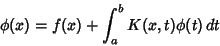 \begin{displaymath}
\phi (x) = f(x)+\int^b_a K(x,t)\phi (t)\,dt
\end{displaymath}