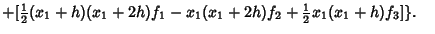 $+[{\textstyle{1\over 2}}(x_1+h)(x_1+2h)f_1-x_1(x_1+2h)f_2+{\textstyle{1\over 2}}x_1(x_1+h)f_3]\}.\quad$