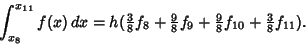 \begin{displaymath}
\int_{x_8}^{x_{11}} f(x)\,dx = h({\textstyle{3\over 8}}f_8+{...
..._9+{\textstyle{9\over 8}}f_{10}+{\textstyle{3\over 8}}f_{11}).
\end{displaymath}