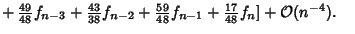 $\mathop{+}{\textstyle{49\over 48}}f_{n-3}+{\textstyle{43\over 38}}f_{n-2} +{\te...
...yle{59\over 48}}f_{n-1}+{\textstyle{17\over 48}}f_n]+{\mathcal O}(n^{-4}).\quad$