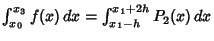 $\int_{x_0}^{x_3} f(x)\,dx = \int_{x_1-h}^{x_1+2h} P_2(x)\,dx$