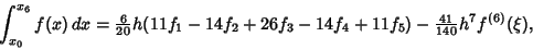 \begin{displaymath}
\int_{x_0}^{x_6} f(x)\,dx = {\textstyle{6\over 20}} h (11f_1...
...6f_3-14f_4+11f_5) -{\textstyle{41\over 140}} h^7 f^{(6)}(\xi),
\end{displaymath}