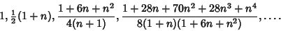 \begin{displaymath}
1, {\textstyle{1\over 2}}(1+n), {1+6n+n^2\over 4(n+1)}, {1+28n+70n^2+28n^3+n^4\over 8(1+n)(1+6n+n^2)}, \ldots.
\end{displaymath}