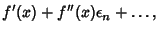 $\displaystyle f'(x)+f''(x)\epsilon_n+\ldots,$