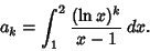 \begin{displaymath}
a_k=\int_1^2 {(\ln x)^k\over x-1}\,dx.
\end{displaymath}