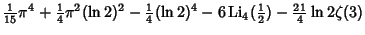 $\displaystyle {\textstyle{1\over 15}}\pi^4+{\textstyle{1\over 4}}\pi^2(\ln 2)^2...
...rm Li}\nolimits _4({\textstyle{1\over 2}})-{\textstyle{21\over 4}}\ln 2\zeta(3)$