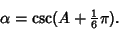 \begin{displaymath}
\alpha=\csc(A+{\textstyle{1\over 6}}\pi).
\end{displaymath}