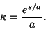 \begin{displaymath}
\kappa={e^{s/a}\over a}.
\end{displaymath}