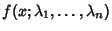 $f(x; \lambda_1, \ldots, \lambda_n)$