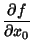 $\displaystyle {\partial f\over\partial x_0}$