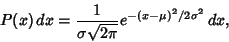 \begin{displaymath}
P(x)\,dx={1\over \sigma\sqrt{2\pi}} e^{-(x-\mu)^2/2\sigma^2}\,dx,
\end{displaymath}