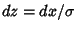 $dz=dx/\sigma$
