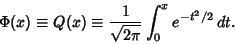 \begin{displaymath}
\Phi(x) \equiv Q(x) \equiv {1\over\sqrt{2\pi}} \int^x_0 e^{-t^2/2}\, dt.
\end{displaymath}