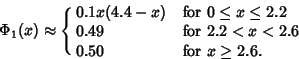 \begin{displaymath}
\Phi_1(x) \approx \cases{
0.1x(4.4-x) & for $0 \leq x \leq ...
...cr
0.49 & for $2.2 < x < 2.6$\cr
0.50 & for $x\geq 2.6$.\cr}
\end{displaymath}