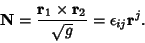 \begin{displaymath}
{\bf N} = {{\bf r}_1\times{\bf r}_2\over\sqrt{g}} = \epsilon_{ij} {\bf r}^j.
\end{displaymath}