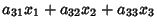 $\displaystyle a_{31}x_1+a_{32}x_2+a_{33}x_3$