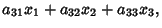 $\displaystyle a_{31}x_1+a_{32}x_2+a_{33}x_3,$