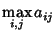 $\displaystyle \max_{i,j} a_{ij}$