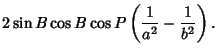 $\displaystyle 2\sin B\cos B\cos P\left({{1\over a^2}-{1\over b^2}}\right).$