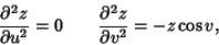 \begin{displaymath}
{\partial^2 z\over \partial u^2} = 0 \qquad
{\partial^2 z\over \partial v^2} = -z\cos v,
\end{displaymath}