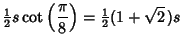 $\displaystyle {\textstyle{1\over 2}}s\cot\left({\pi\over 8}\right)={\textstyle{1\over 2}}(1+\sqrt{2}\,)s$