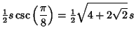 $\displaystyle {\textstyle{1\over 2}}s\csc\left({\pi\over 8}\right)={\textstyle{1\over 2}}\sqrt{4+2\sqrt{2}}\,s$