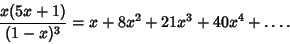 \begin{displaymath}
{x(5x+1)\over(1-x)^3}=x+8x^2+21x^3+40x^4+\ldots.
\end{displaymath}