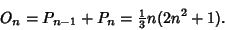 \begin{displaymath}
O_n=P_{n-1}+P_n={\textstyle{1\over 3}} n(2n^2+1).
\end{displaymath}