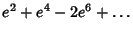 $\displaystyle e^2+e^4-2e^6+\ldots$