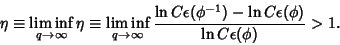 \begin{displaymath}
\eta\equiv \liminf_{q\to\infty} \eta
\equiv \liminf_{q\to\i...
...on(\phi^{-1})-\ln C \epsilon(\phi)\over\ln C\epsilon(\phi)}>1.
\end{displaymath}