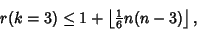 \begin{displaymath}
r(k=3) \leq 1+\left\lfloor{{\textstyle{1\over 6}} n(n-3)}\right\rfloor ,
\end{displaymath}