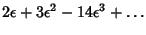 $\displaystyle 2\epsilon+3\epsilon^2-14\epsilon^3+\ldots$